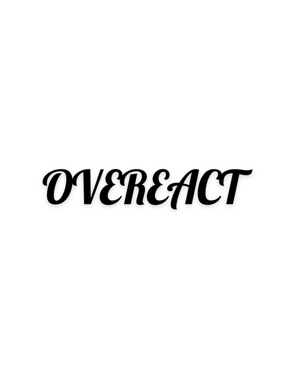 OVEREACT